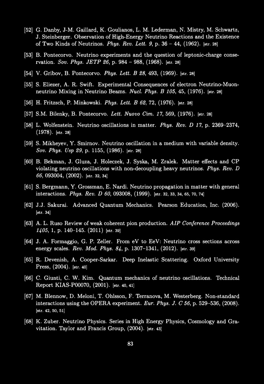 [52] G. Danby, J-M. Gaillard, K. Goulianos, L. M. Lederman, N. Mistry, M. Schwartz, J. Steinberger. Observation of High-Energy Neutrino Reactions and the Existence of Two Kinds of Neutrinos. Phys.