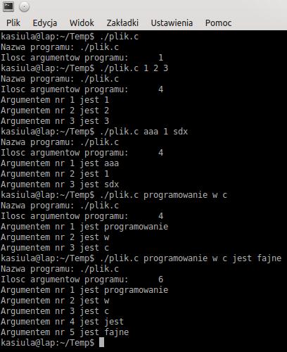 i n t main ( i n t argc, char argv ) 3 { 4 i n t i ; 5 6 printf ( "Nazwa programu : \ t%s \n", argv [ 0 ] ) ; printf ( " I l o s c argumentow programu : \ t%d\n", argc ) ; 8 10 f o r ( i = 1 ; i <