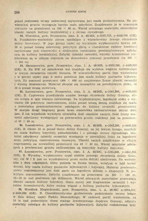288 JANUSZ KRUK ponad poziomem terasy zalewowej usytuowana jest osada prahistoryczna. Na powierzchni gruntu występuje bardzo mało zabytków.