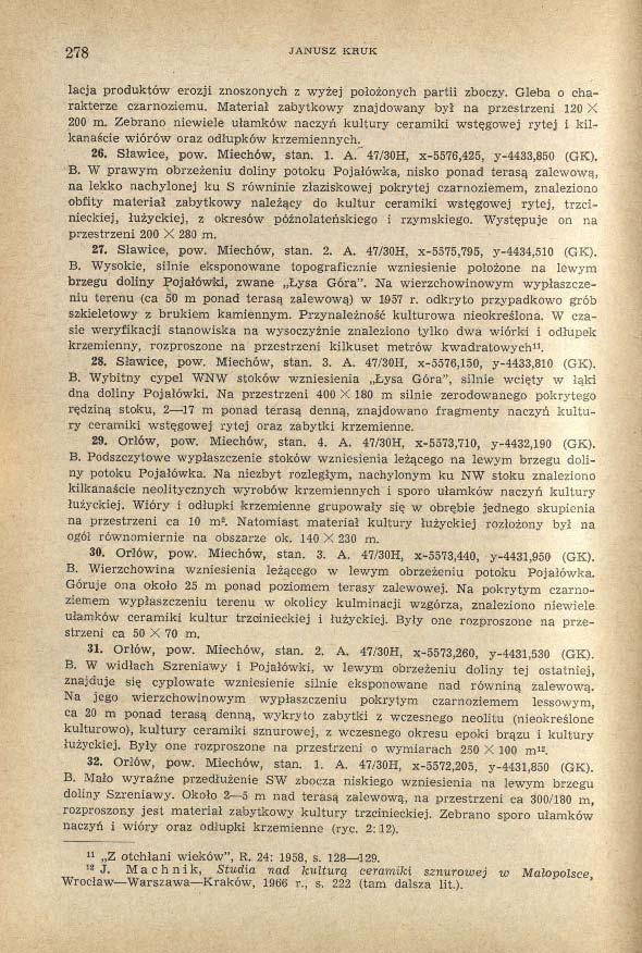 278 JANUSZ KRUK lacja produktów erozji znoszonych z wyżej położonych partii zboczy. Gleba o charakterze czarnoziemu. Materiał zabytkowy znajdowany był na przestrzeni 120 X 200 m.