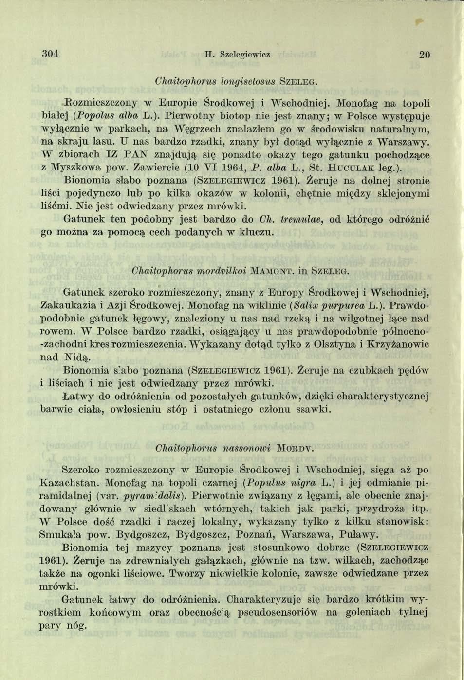 3 0 4 II. Szelegiewicz 20 Chaitophorus longisetosas S z e l e g. Eozmieszczony w Europie Środkowej i Wschodniej. Monofag na topoli białej (Popolus alba L.).