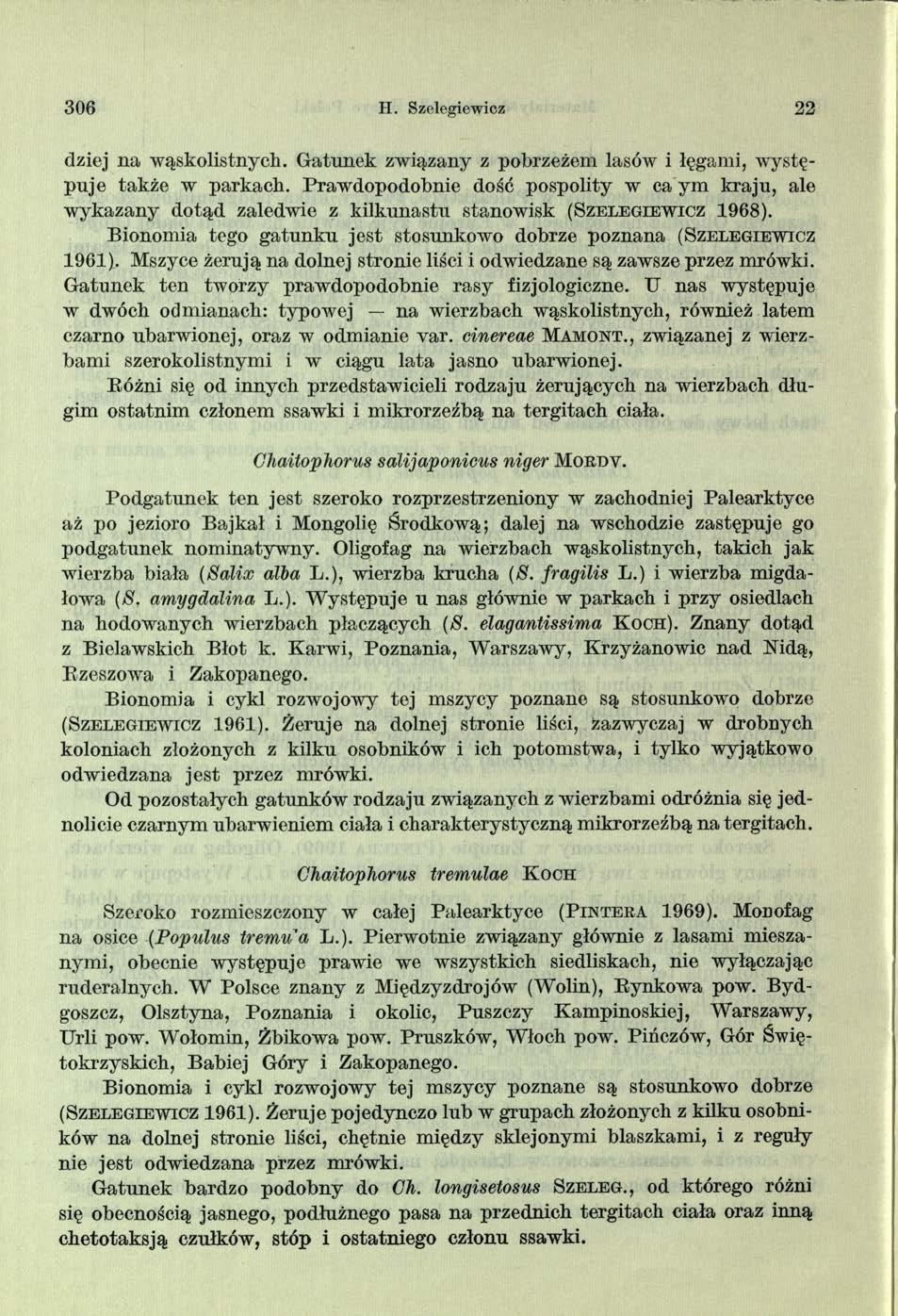 306 H. Szelegiewicz 22 dziej na wąskolistnych. G atunek związany z pobrzeżem lasów i lęgami, występuje także w parkach.