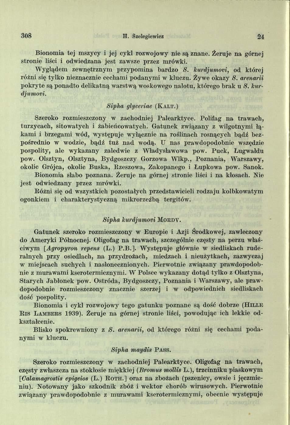 3 0 8 H. Szelegiewicz 24 Bionomia tej mszycy i jej cykl rozwojowy nie są znane. Żeruje na górnej stronie liści i odwiedzana jest zawsze przez mrówki. Wyglądem zewnętrznym przypomina bardzo 8.