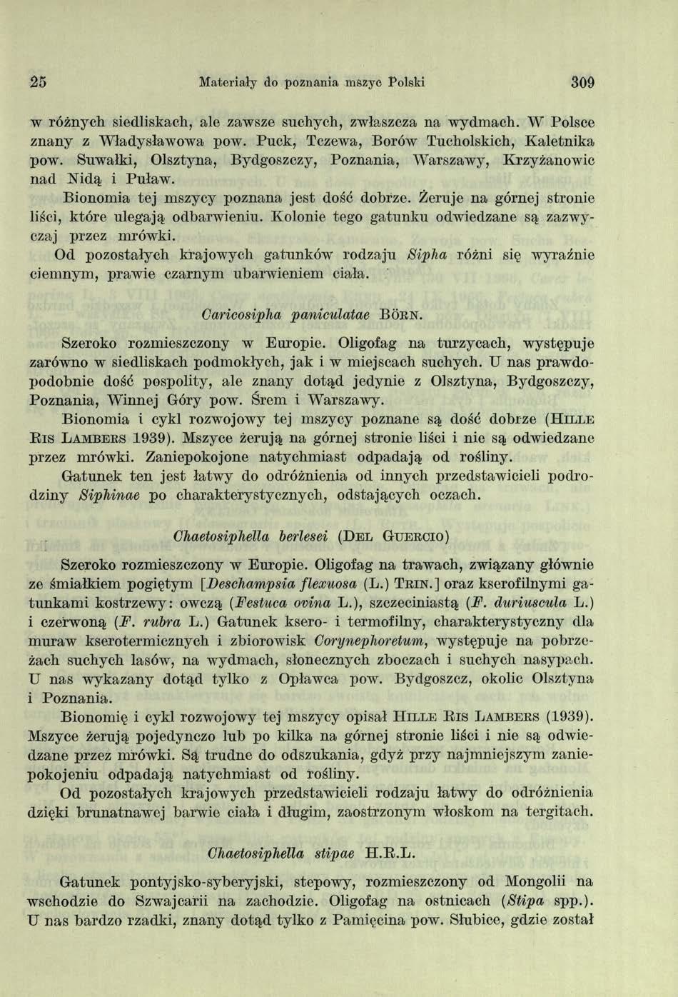 2 5 Materiały do poznania mszyc Polski 309 w różnych siedliskach, ale zawsze suchych, zwłaszcza na wydmach. W Polsce znany z Władysławowa pow. Puck, Tczewa, Borów Tucholskich, Kaletnika pow.