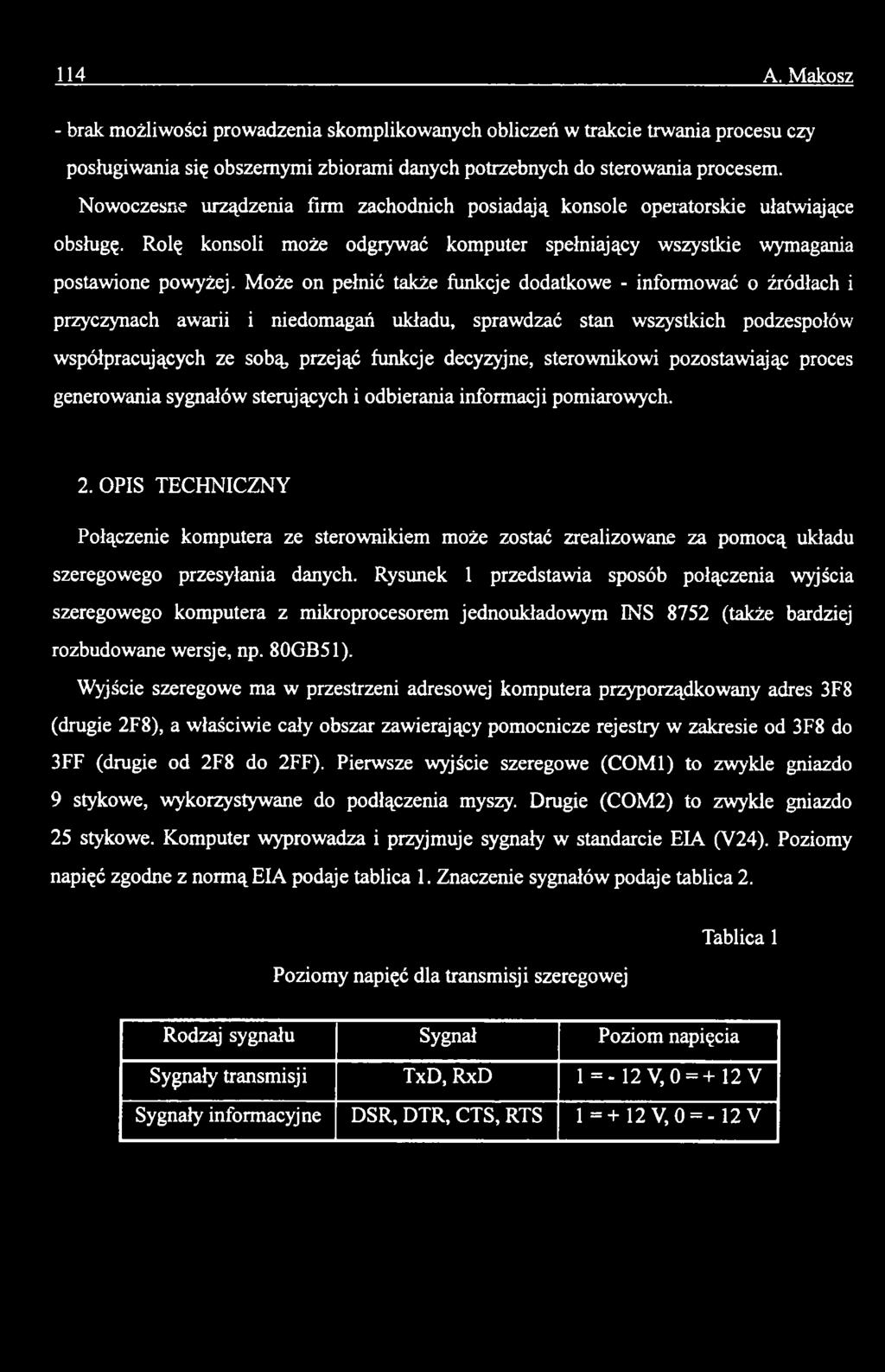 Może on pełnić także funkcje dodatkowe - informować o źródłach i przyczynach awarii i niedomagań układu, sprawdzać stan wszystkich podzespołów współpracujących ze sobą przejąć funkcje decyzyjne,