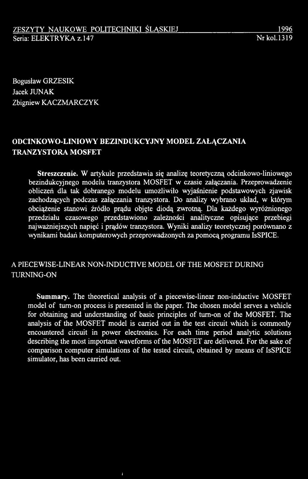 W artykule przedstawia się analizę teoretyczną odcinkowo-liniowego bezindukcyjnego modelu tranzystora MOSFET w czasie załączania.