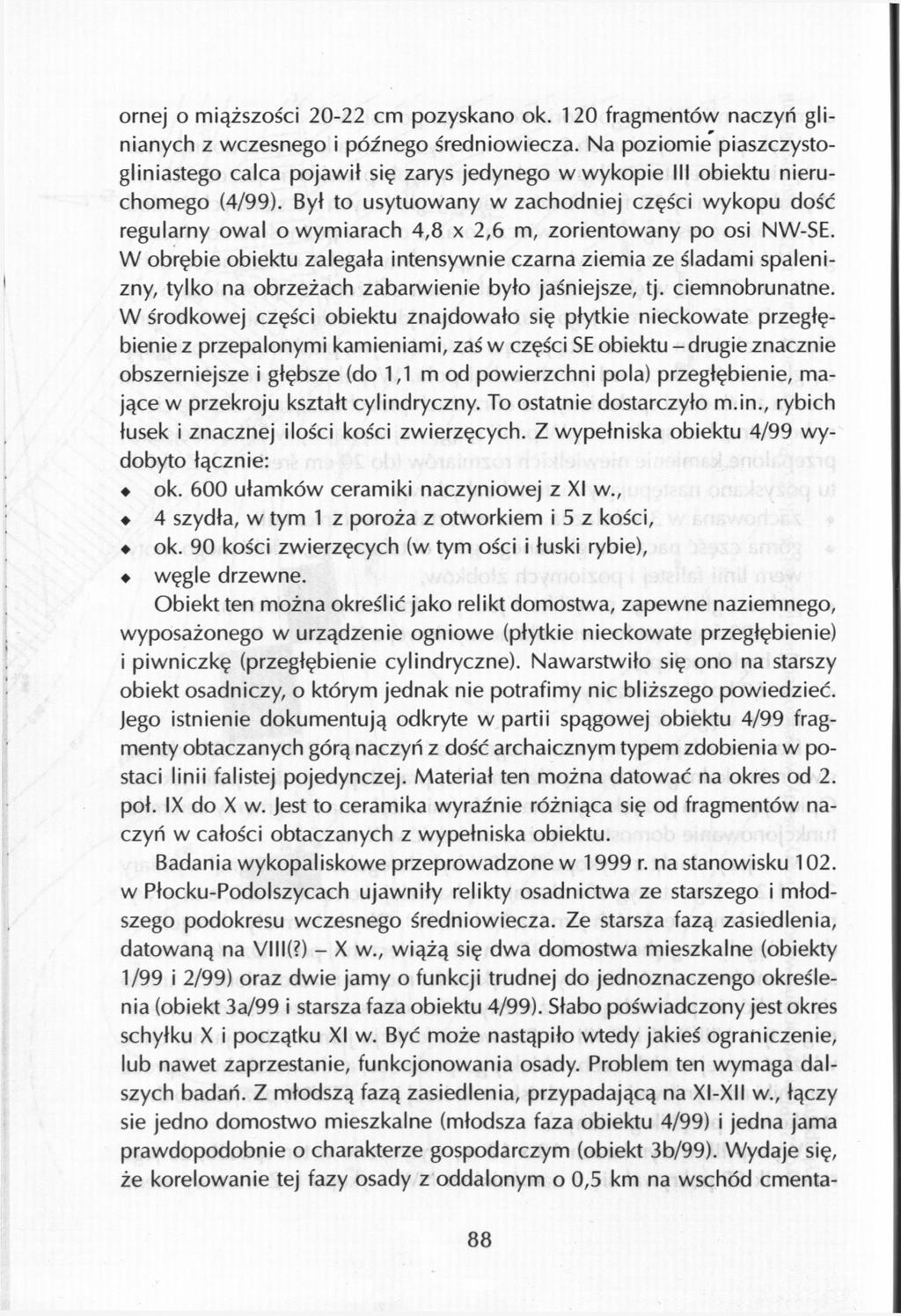 ornej o miąższości 20-22 cm pozyskano ok. 120 fragmentów naczyń glinianych z wczesnego i późnego średniowiecza.
