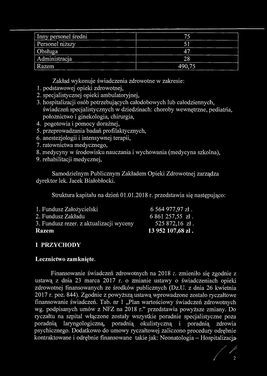 Inny personel średni 75 Personel niższy 51 Obsługa 47 Administracja 28 Razem 490,75 Zakład wykonuje świadczenia zdrowotne w zakresie: 1. podstawowej opieki zdrowotnej, 2.