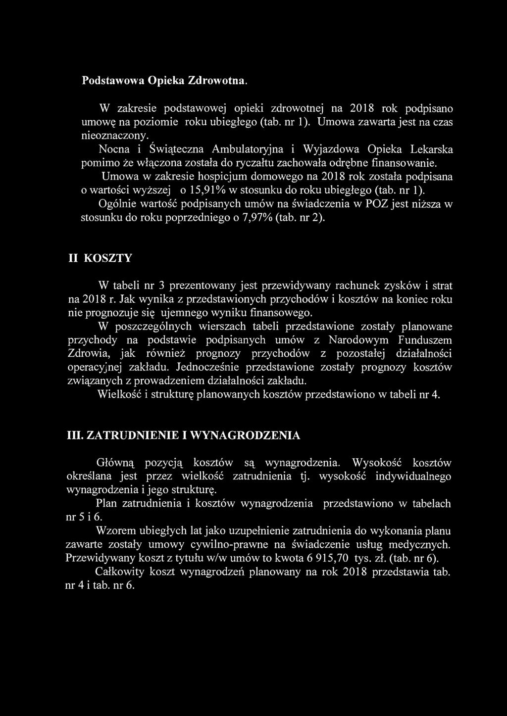 Podstawowa Opieka Zdrowotna. W zakresie podstawowej opieki zdrowotnej na 2018 rok podpisano umowę na poziomie roku ubiegłego (tab. nr 1). Umowa zawarta jest na czas nieoznaczony.