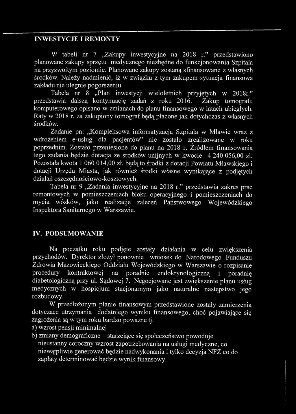 INWESTYCJE I REMONTY W tabeli nr 7 Zakupy inwestycyjne na 2018 r." przedstawiono planowane zakupy sprzętu medycznego niezbędne do funkcjonowania Szpitala na przyzwoitym poziomie.