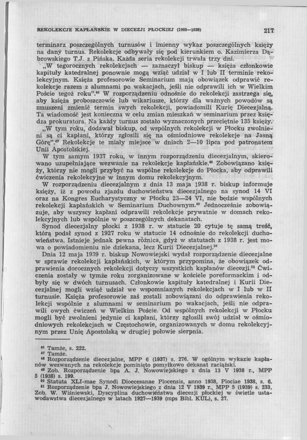 REKOLEKCJE KAPŁAŃSKIE W DIECEZJI PŁOCKIEJ (1905 1939) 217 terminarz poszczególnych turnusów i imienny wykaz poszczególnych księży na dany turnus. Rekolekcje odbywały się pod kierunkiem o.