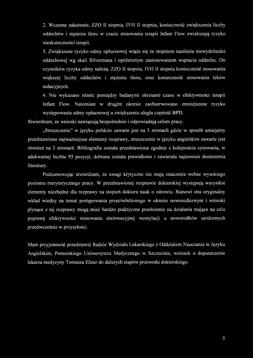 Natomiast w drugim okresie zaobserwowano zmniejszone ryzyko występowania odmy opłucnowej a zwiększeniu uległa częstość BPD. Stwierdzam, że wnioski nawiązują bezpośrednio i odpowiadają celom pracy.