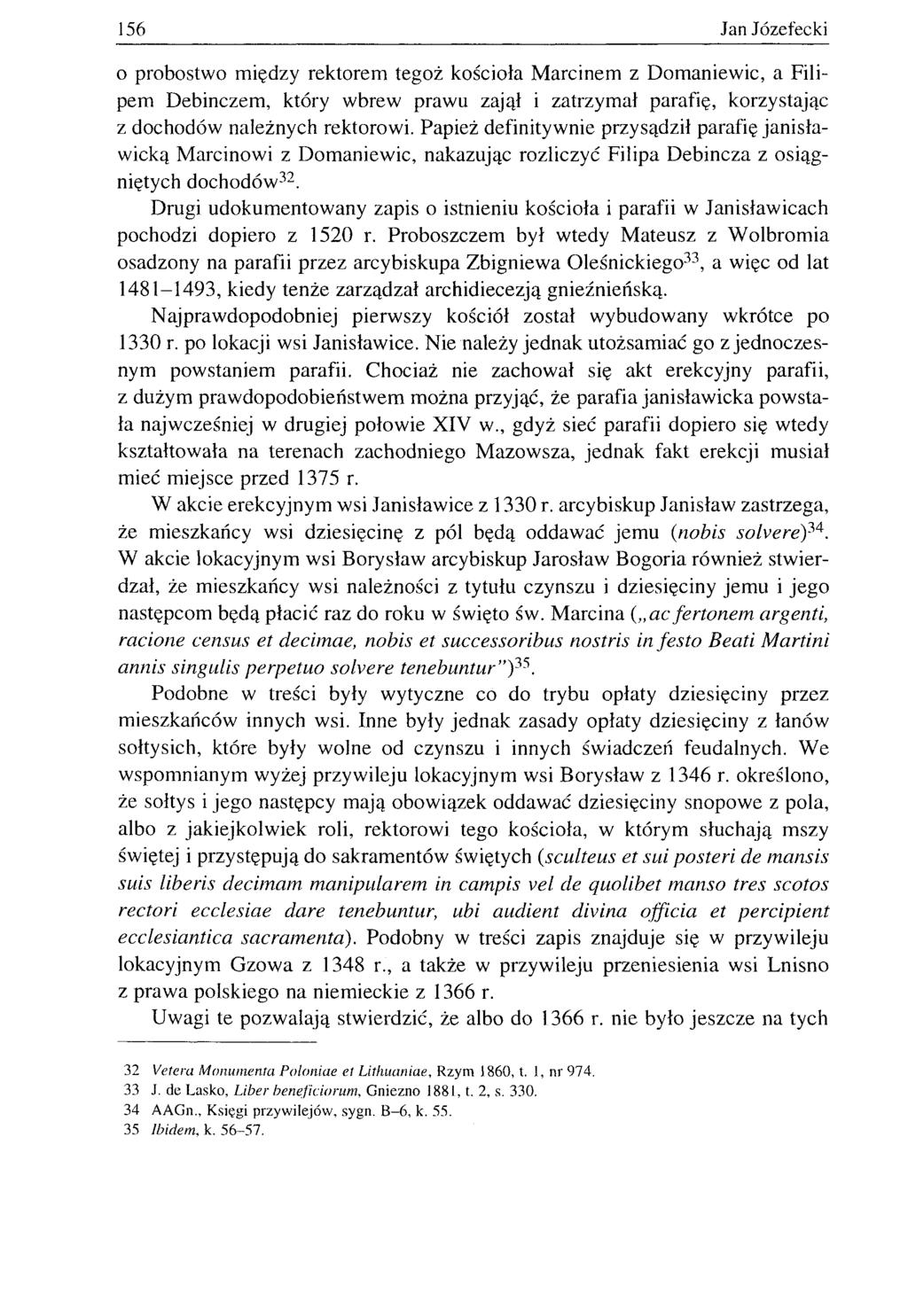 156 Jan Józefecki o probostwo między rektorem tegoż kościoła Marcinem z Domaniewic, a Filipem Debinczem, który wbrew prawu zajął i zatrzymał parafię, korzystając z dochodów należnych rektorowi.