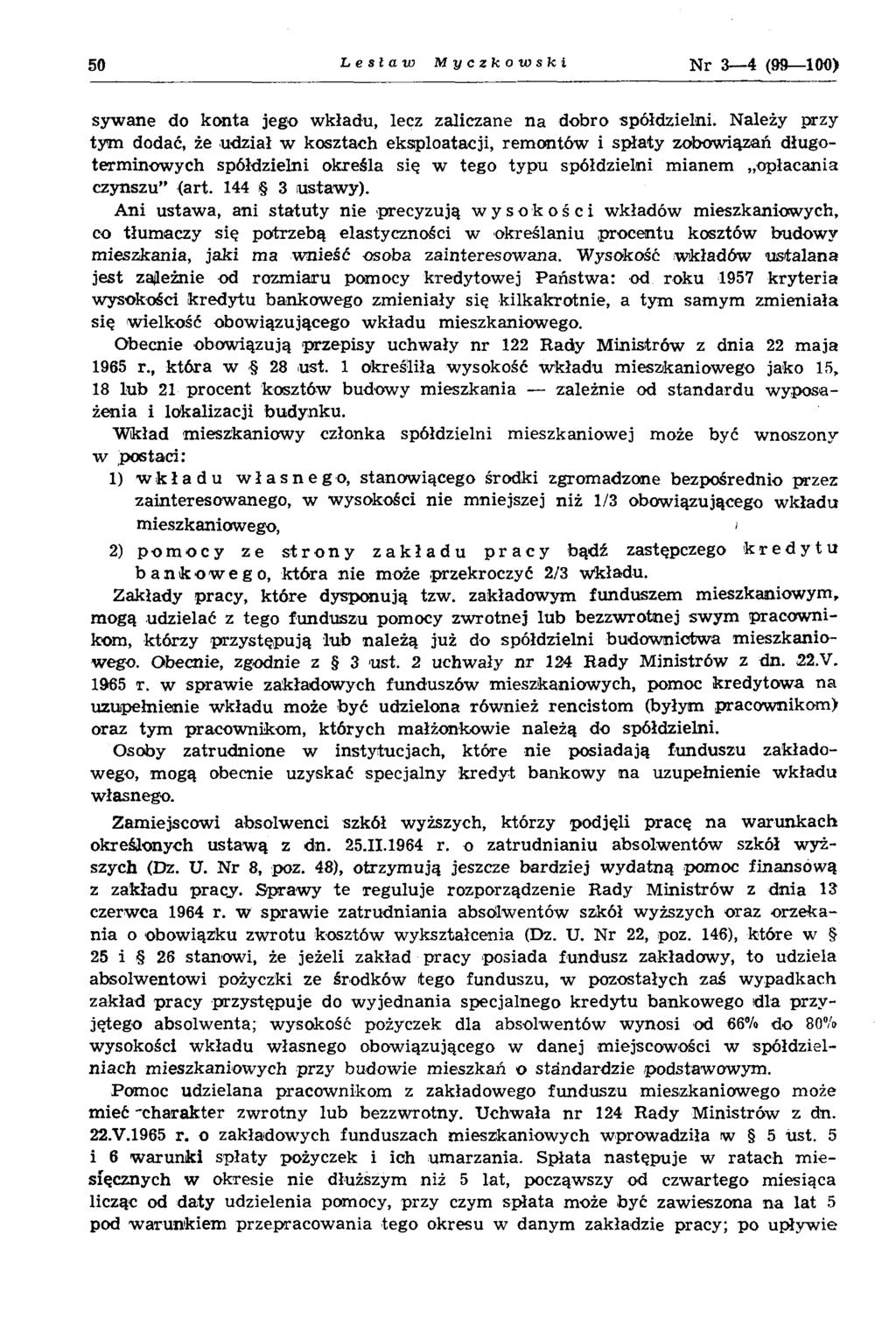 50 Lesław Myczkowskl N r 3 4 (99 100) syw ane do konta jego w kładu, lecz zaliczane n a dobro spółdzielni.