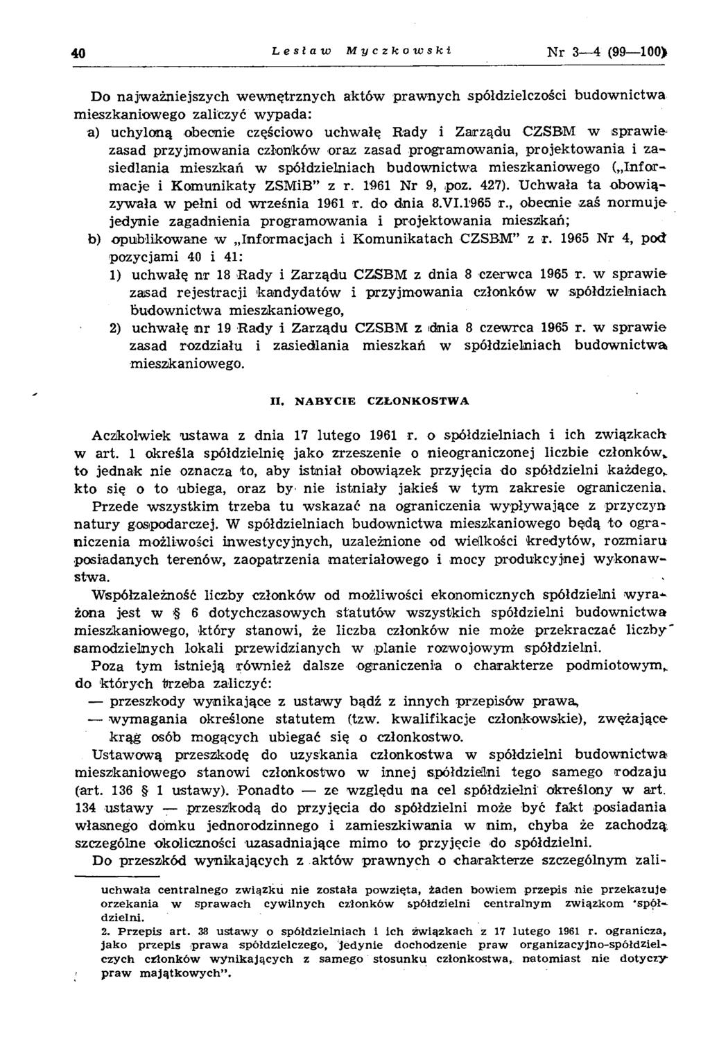 40 Lesław Myczkowski N r 3 4 (99 100> Do najw ażniejszych w ew nętrznych aktów praw nych spółdzielczości budow nictw a m ieszkaniow ego zaliczyć w ypada: a) uchyloną obecnie częściowo uchw ałę Rady i