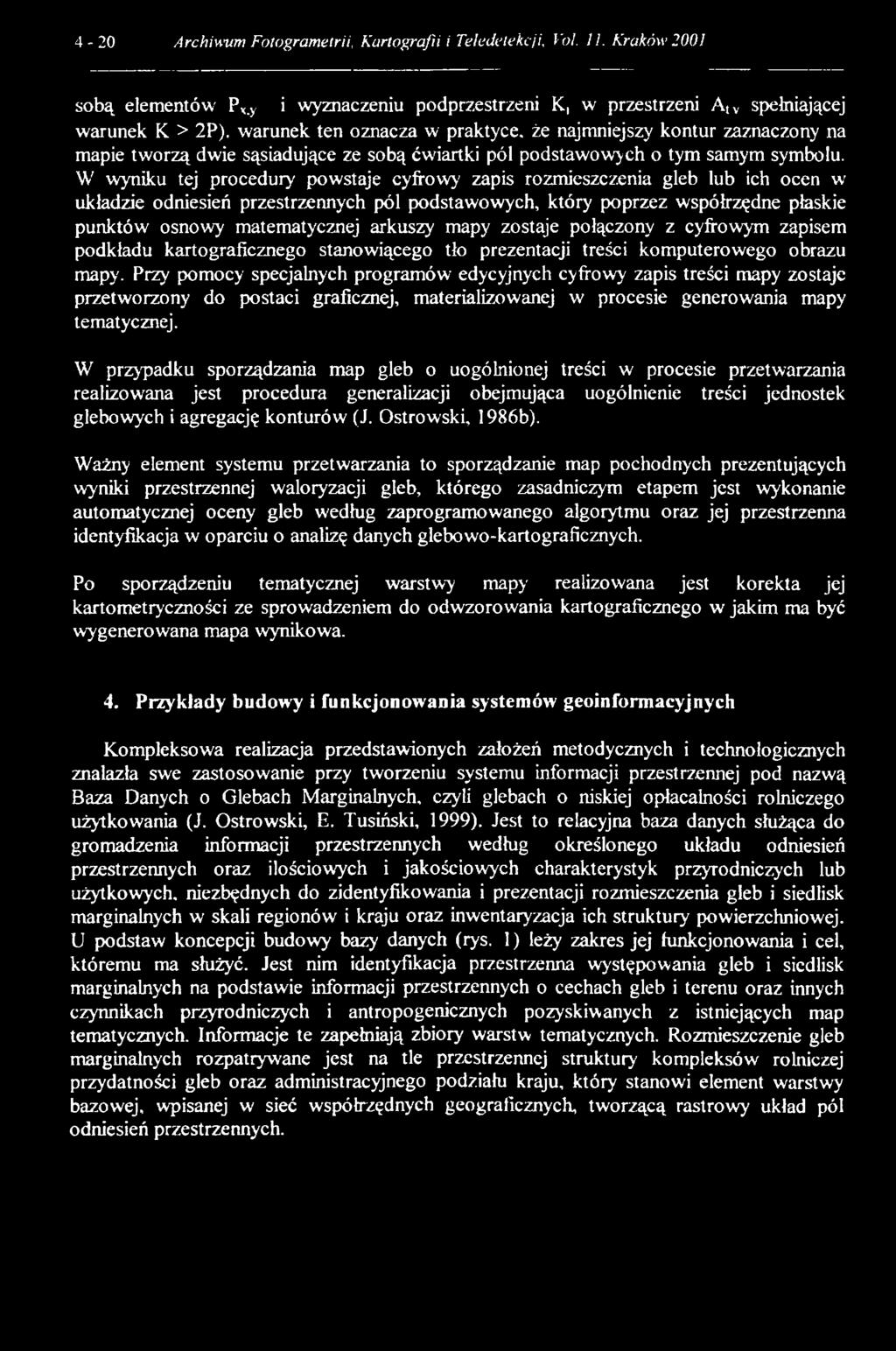W wyniku tej procedury powstaje cyfrowy' zapis rozmieszczenia gleb lub ich ocen w układzie odniesień przestrzennych pól podstawowych, który poprzez współrzędne płaskie punktów osnowy matematycznej