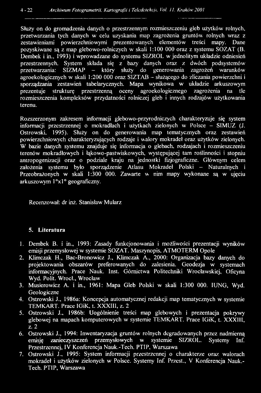 powierzchniowymi prezentowanych elementów treści mapy. Dane pozyskiwane są z map glebowo-rolniczych w skali 1:100 000 oraz z systemu SOZAT (B. Dembek i in.