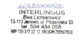Poznań, 17.02.2017 Informuję, że Pan Józef Jaskulski wykonywał na zlecenie firmy Interlingus tłumaczenie symultaniczne dotyczące klastra lotniczego w województwie podkarpackim.