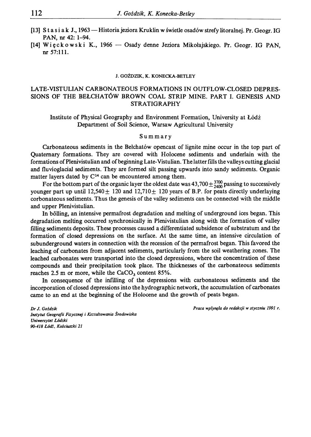 112 J. Goździk, K. Konecka-Betley [13] S t a s i a к J., 1963 Historia jeziora Kruklin w świetle osadów strefy litoralnej. Pr. Geogr. IG PAN, nr 42: 1-94. [14] W ię c k o w s k i K.