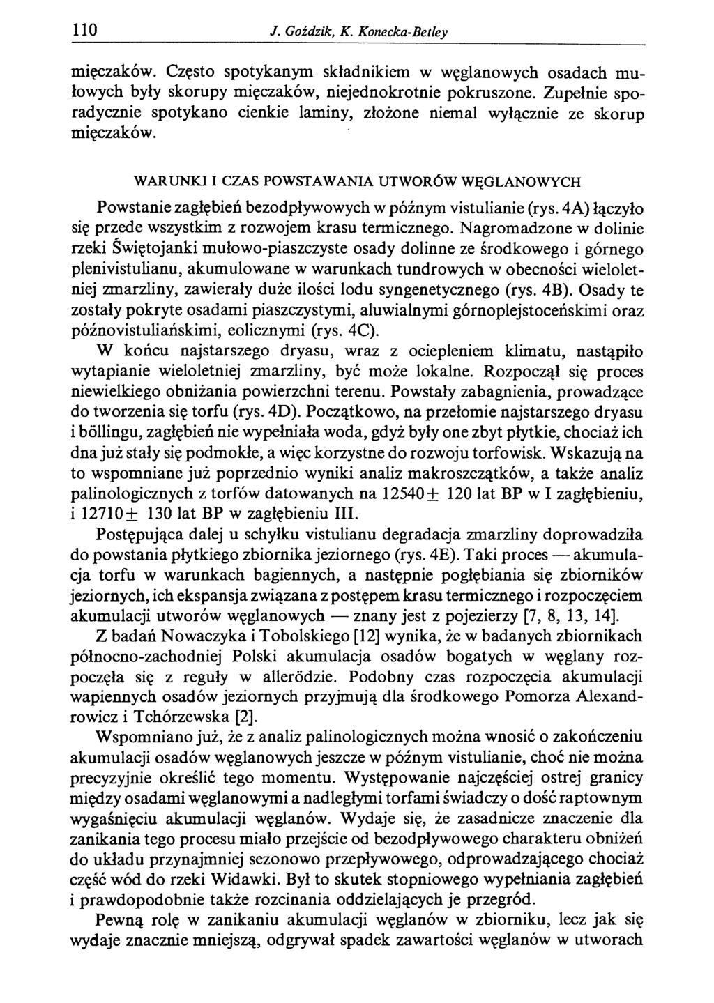 110 J. Goździk, K. Konecka-Betley mięczaków. Często spotykanym składnikiem w węglanowych osadach m u łowych były skorupy mięczaków, niejednokrotnie pokruszone.