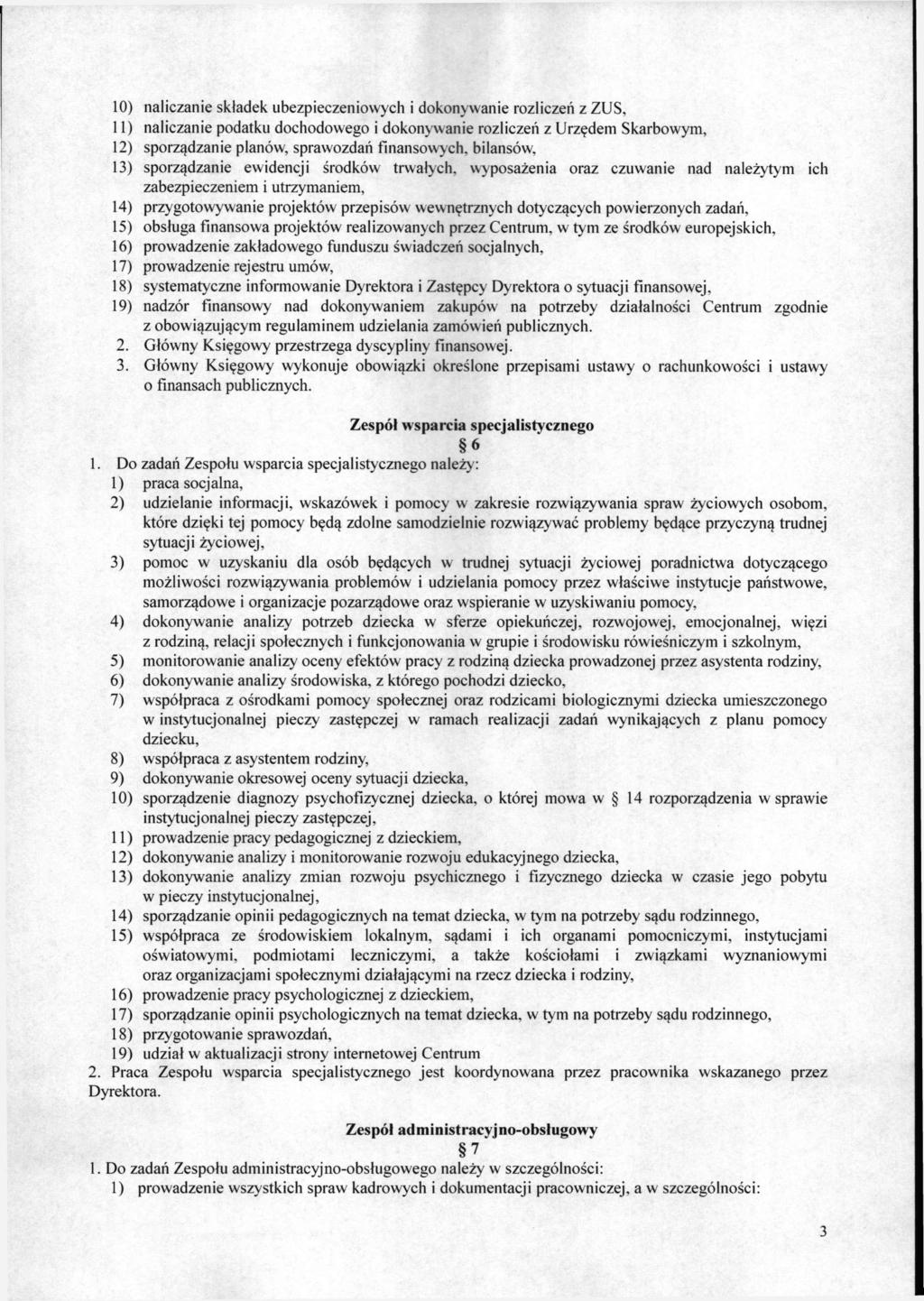 10) naliczanie składek ubezpieczeniowych i dokonywanie rozliczeń z ZUS, 11) naliczanie podatku dochodowego i dokonywanie rozliczeń z Urzędem Skarbowym, 12) sporządzanie planów, sprawozdań