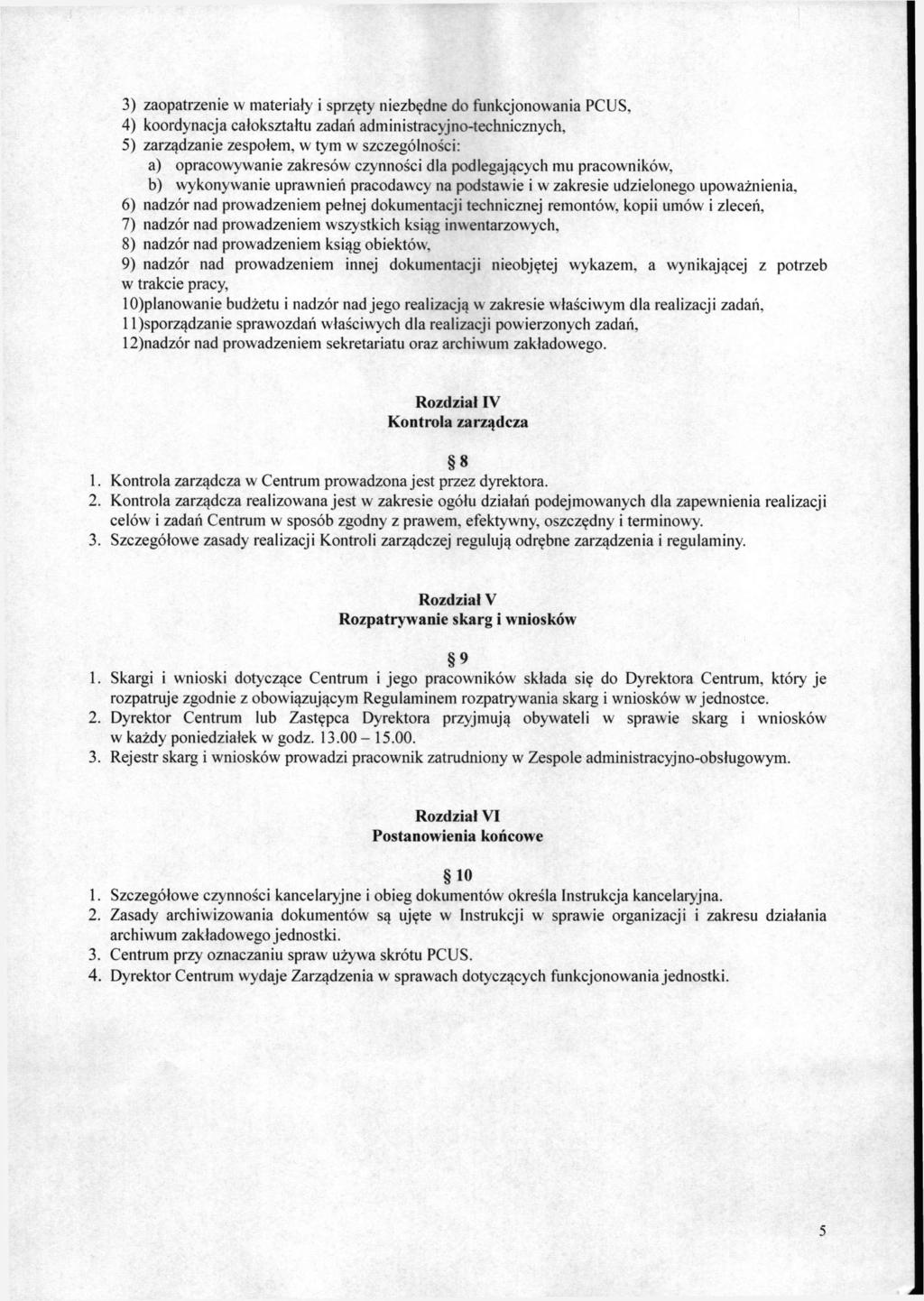 3) zaopatrzenie w materiały i sprzęty niezbędne do funkcjonowania PCUS, 4) koordynacja całokształtu zadań administracyjno-technicznych, 5) zarządzanie zespołem, w tym w szczególności: a)