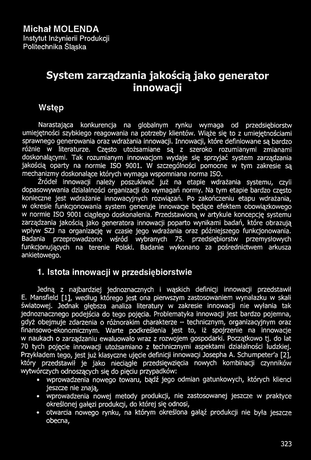 Źródeł innowacji należy poszukiwać już na etapie wdrażania systemu, czyli dopasowywania działalności organizaq'i do wymagań normy.