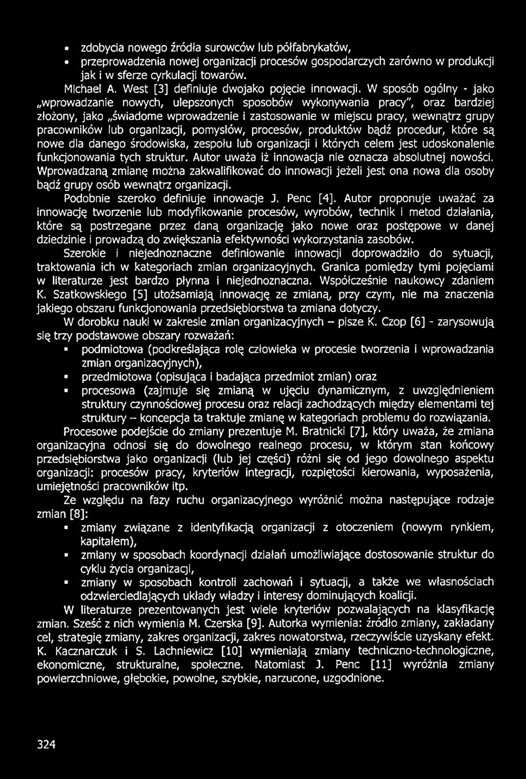 Autor uważa iż innowacja nie oznacza absolutnej nowości. Wprowadzaną zmianę można zakwalifikować do innowacji jeżeli jest ona nowa dla osoby bądź grupy osób wewnątrz organizacji.