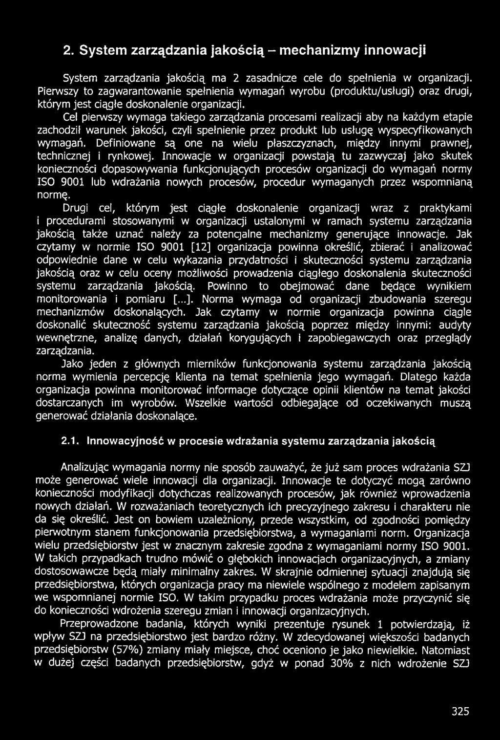 Innowaq'e w organizacji powstają tu zazwyczaj jako skutek konieczności dopasowywania funkcjonujących procesów organizacji do wymagań normy ISO 9001 lub wdrażania nowych procesów, procedur wymaganych