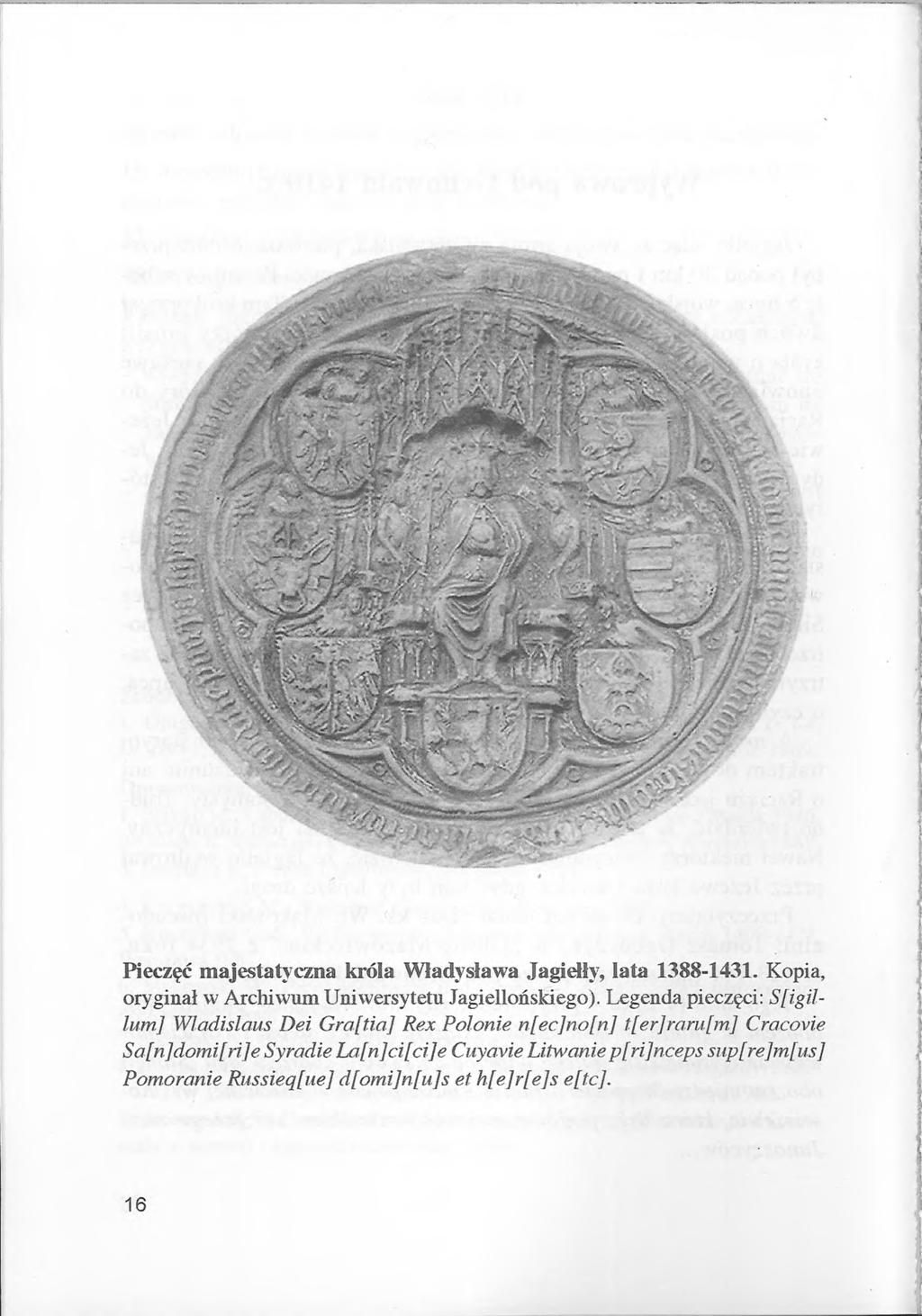 Pieczęć majestatyczna króla Władysława Jagiełły, lata 1388-1431. Kopia, oryginał w Archiwum Uniwersytetu Jagiellońskiego).
