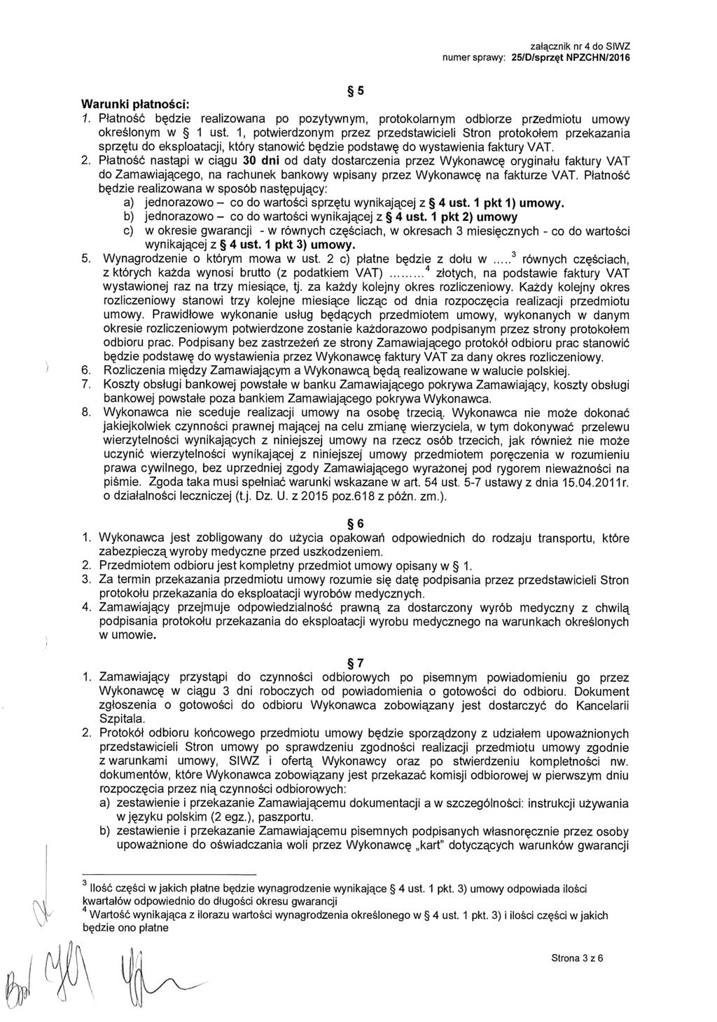 załącznik nr 4 do SIWZ numer sprawy: 25/D/sprzęt NPZCHN/2016 Warunki platności: /. P łatność będzie realizowana po pozytywnym, protokolarnym odbiorze przedmiotu umowy określonym w 1 ust.