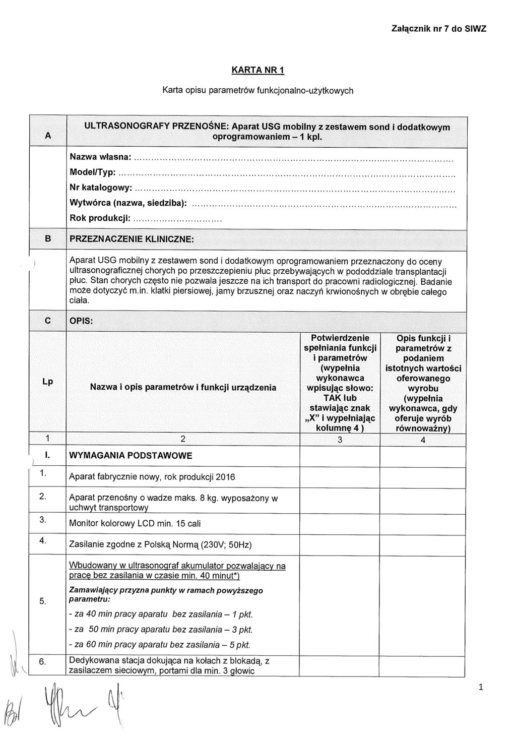 Załącznik nr 7 do SIWZ KARTA NR 1 Karta opisu parametrów funkcjonalno-u żytkowych A ULTRASONOGRAFY PRZENO ŚNE: Aparat USG mobilny z zestawem sond i dodatkowym oprogramowaniem 1 kpl.