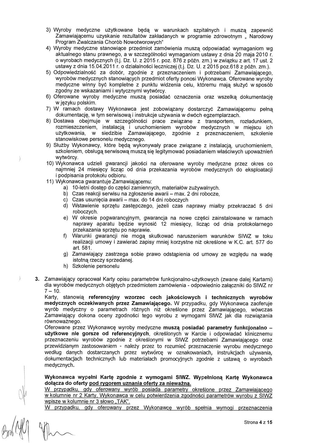 3) Wyroby medyczne u żytkowane b ęd ą w warunkach szpitalnych i musz ą zapewnić Zamawiającemu uzyskanie rezultatów zak ładanych w programie zdrowotnym Narodowy Program Zwalczania Chorób