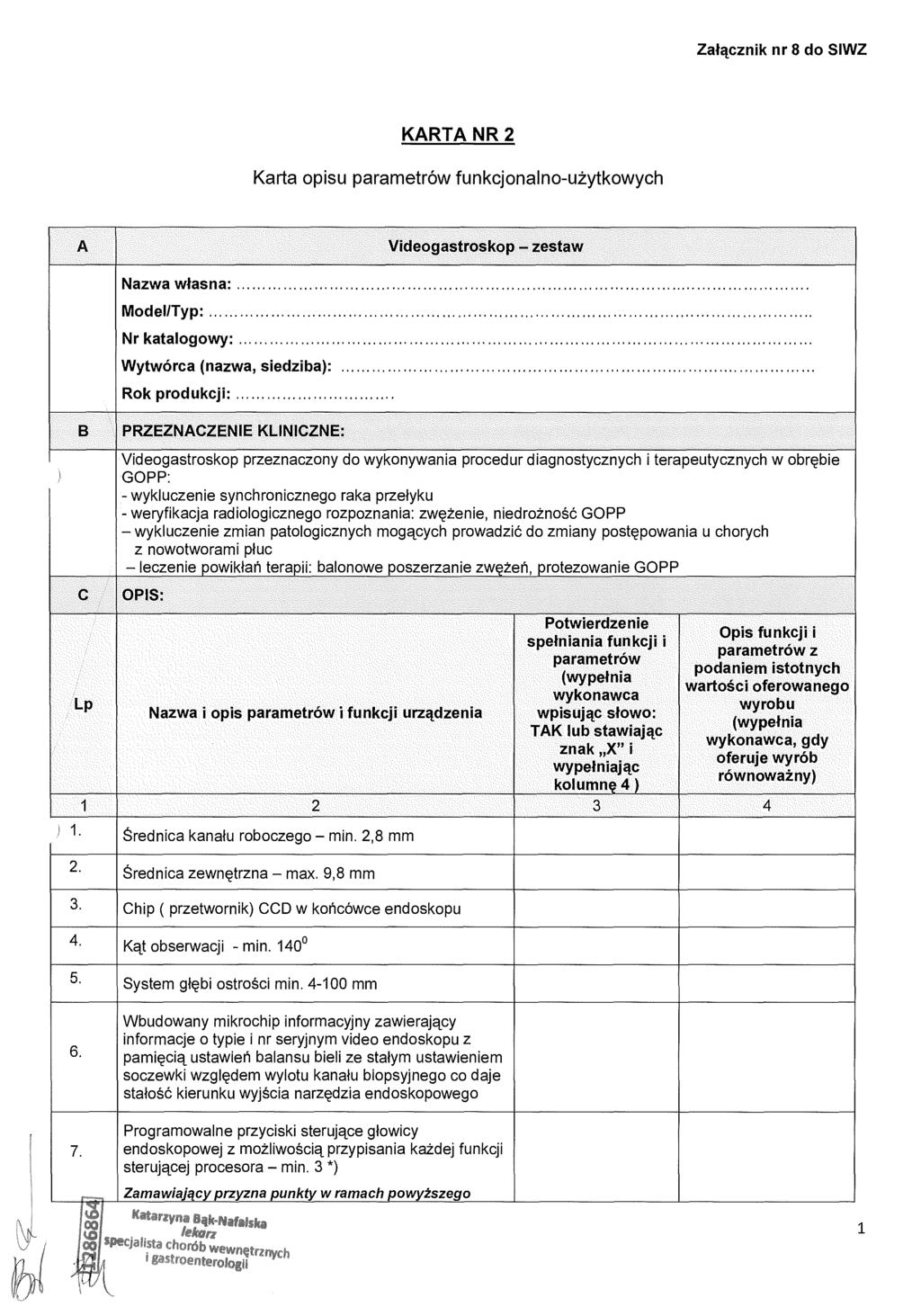 Załącznik nr 8 do SIWZ KARTA NR 2 Karta opisu parametrów funkcjonalno-uzytkowych A Videogastroskop zestaw Nazwa własna: Model/Typ. Nr katalogowy.