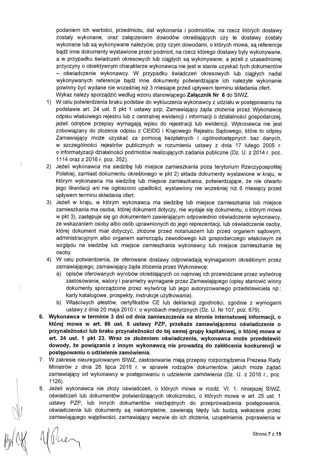 podaniem ich warto ści, przedmiotu, dat wykonania i podmiotów, na rzecz których dostawy zosta ły wykonane, oraz za łączeniem dowodów okre ślających czy te dostawy zosta ły wykonane lub są wykonywane