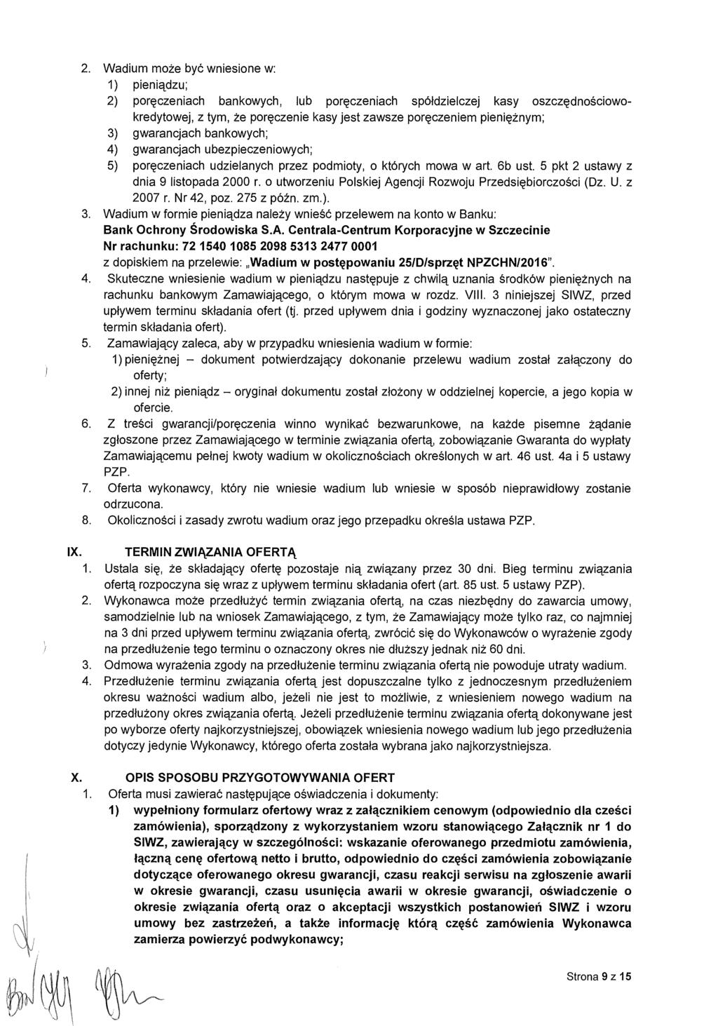 2. Wadium może być wniesione w: 1) pieniądzu; 2) poręczeniach bankowych, lub por ęczeniach spółdzielczej kasy oszczę dnościowokredytowej, z tym, że poręczenie kasy jest zawsze por ęczeniem pieni