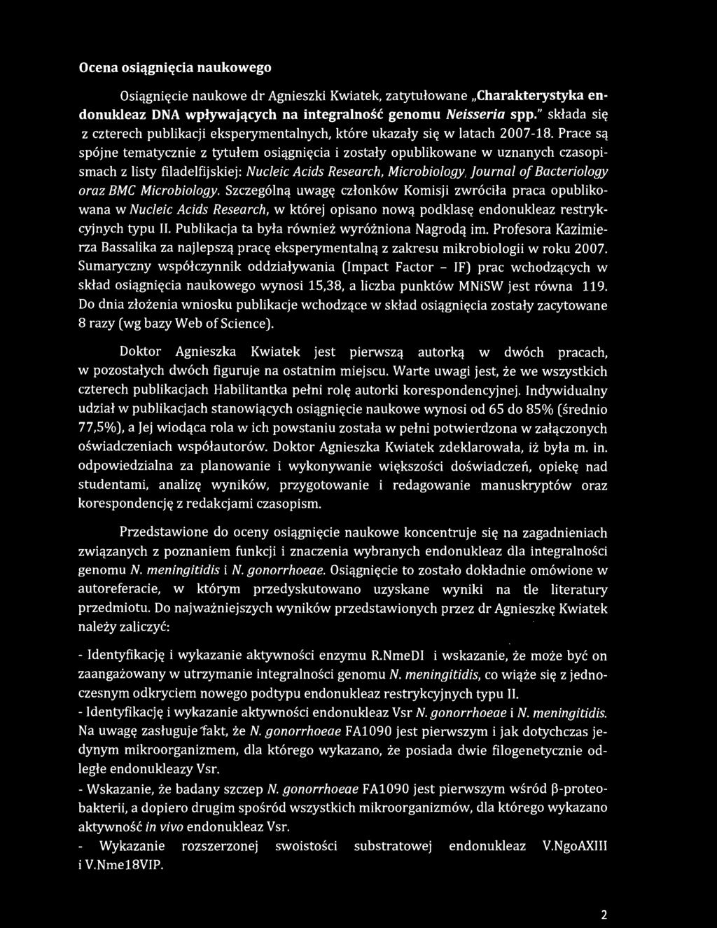 Prace są spójne tematycznie z tytułem osiągnięcia i zostały opublikowane w uznanych czasopismach z listy filadelfijskiej: Nucleic Acids Research, Microbiology, Journal of Bacteriology oraz BMC