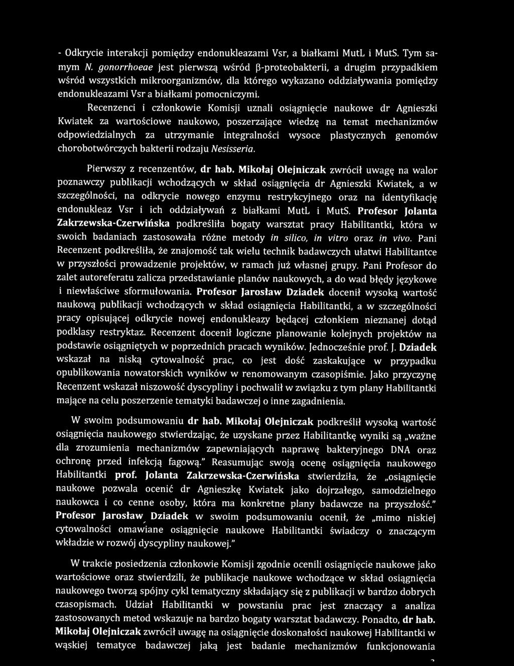 Recenzenci i członkowie Komisji uznali osiągnięcie naukowe dr Agnieszki Kwiatek za wartościowe naukowo, poszerzające wiedzę na temat mechanizmów odpowiedzialnych za utrzymanie integralności wysoce