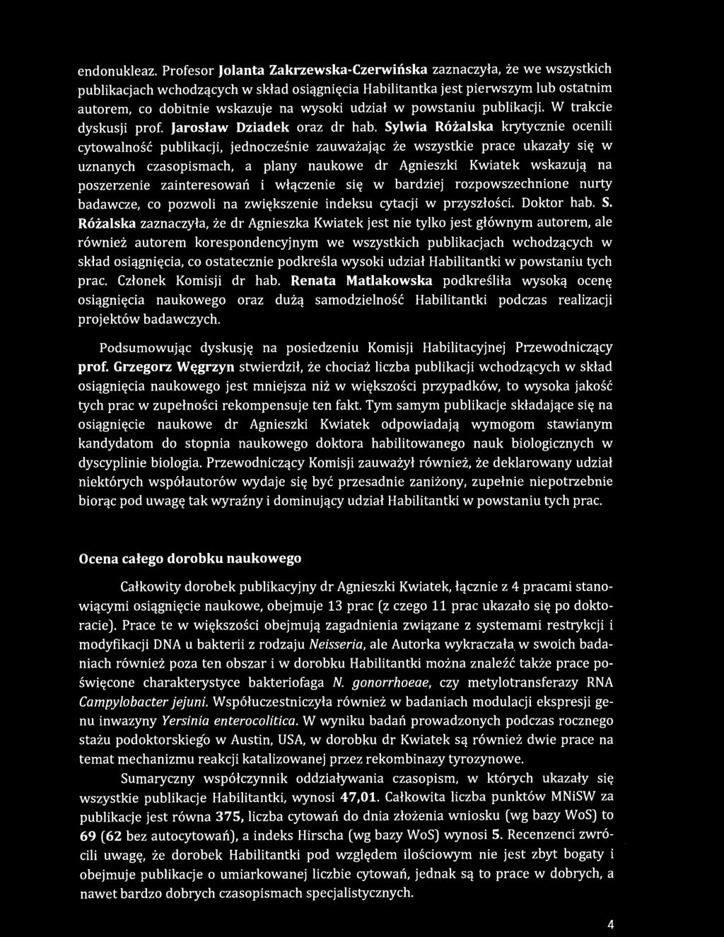 udział w powstaniu publikacji. W trakcie dyskusji prof. Jarosław Dziadek oraz dr hab.