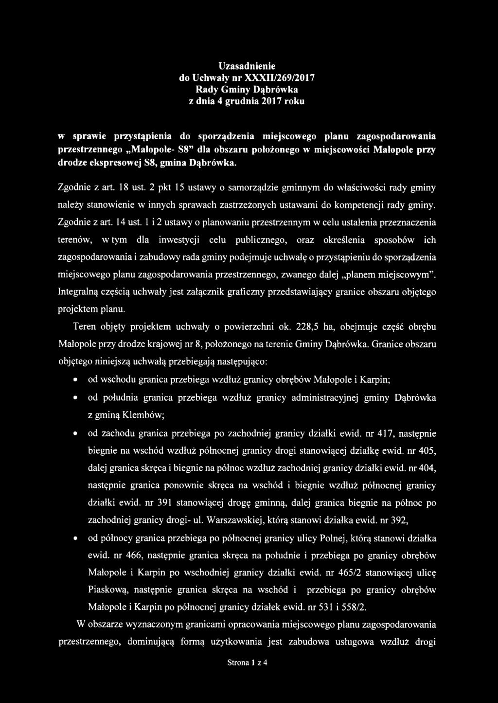 2 pkt 15 ustawy o samorządzie gminnym do właściwości rady gminy należy stanowienie w innych sprawach zastrzeżonych ustawami do kompetencji rady gminy. Zgodnie z art. 14 ust.