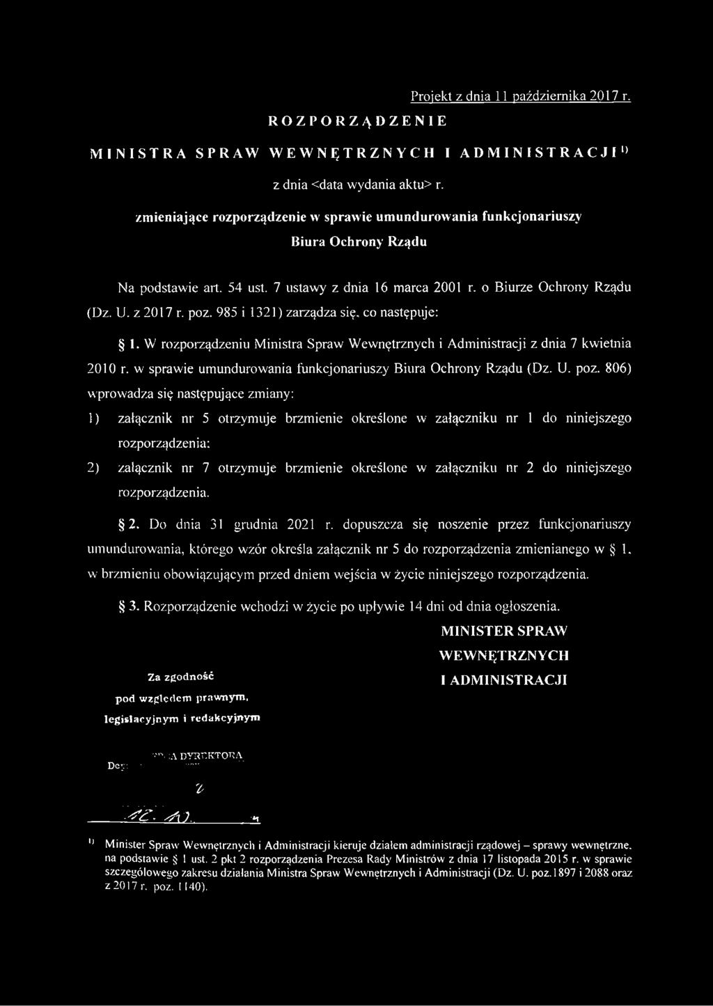 985 i 1321) zarządza się. co następuje: 1. W rozporządzeniu Ministra Spraw Wewnętrznych i Administracji z dnia 7 kwietnia 2010 r. w sprawie umundurowania funkcjonariuszy Biura Ochrony Rządu (Dz. U.