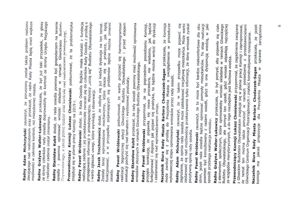 Radny Adam Michczyński zauważył, że poruszony został także problem nadzoru zlecającego nad realizatorem oraz przekazał, że radni Rady Miasta będą mieli większe możliwości w zakresie kontroli, niż