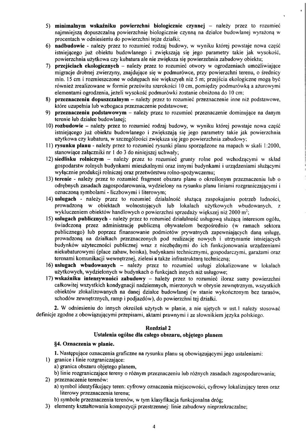 5) minimalnym wskaźniku powierzchni biologicznie czynnej - należy przez to rozumieć najmniejszą dopuszczalną powierzchnię biologicznie czynną na działce budowlanej wyrażoną w procentach w odniesieniu