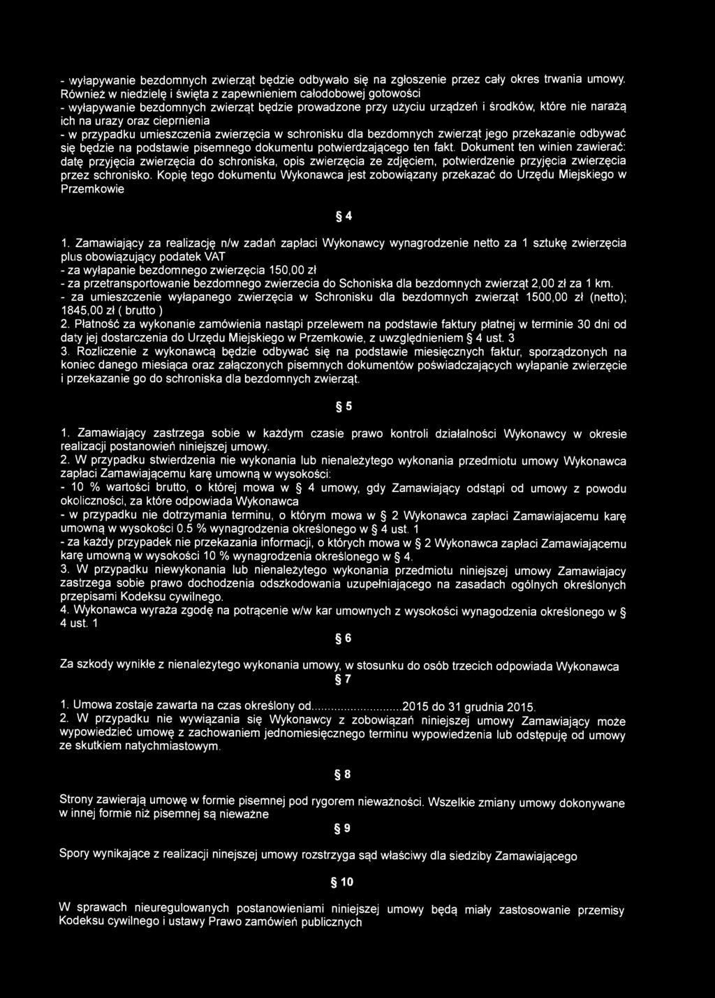- wyłapywanie bezdomnych zwierząt będzie odbywało się na zgłoszenie przez cały okres trwania umowy.