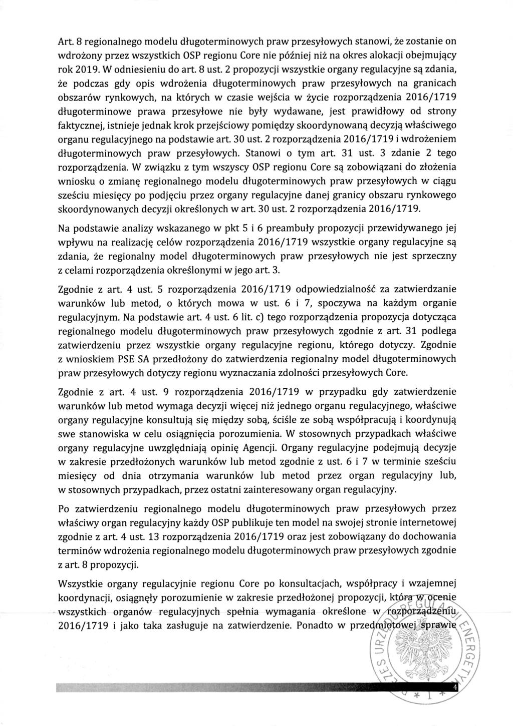 Art. 8 regionalnego modelu d ługoterminowych praw przesy łowych stanowi, że zostanie on wdro żony przez wszystkich OSP regionu Core nie pó źniej niż na okres alokacji obejmuj ący rok 2019.