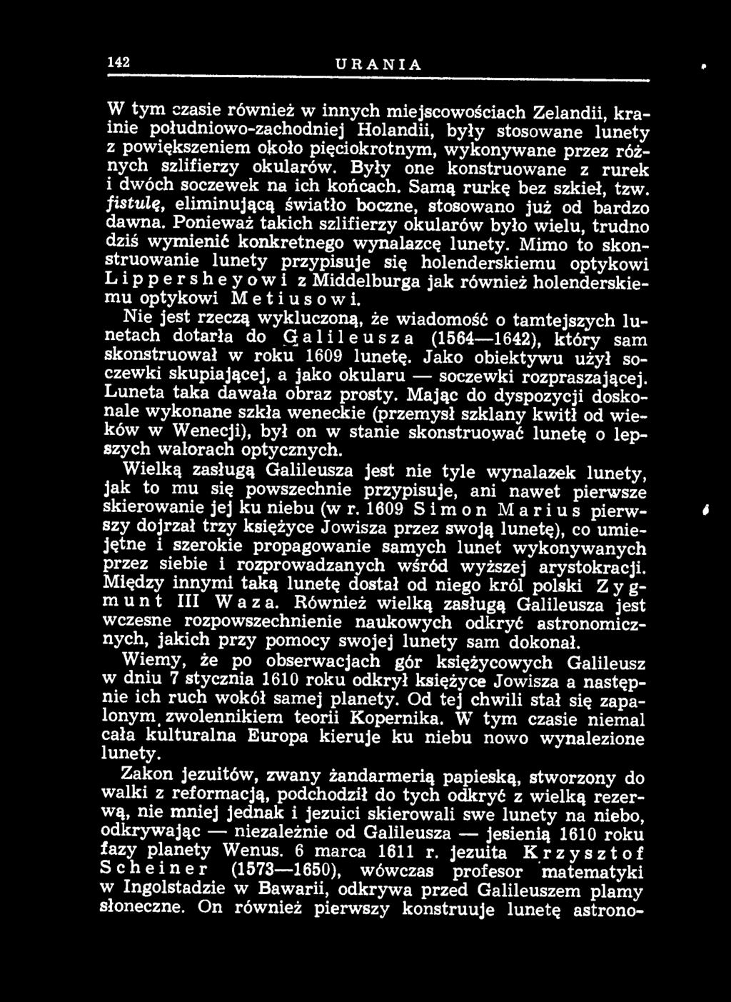 Nie jest rzeczą wykluczoną, że wiadomość o tamtejszych lunetach dotarła do q a l i l e u s z a (1564-1642), który sam skonstruował w roku 1609 lunetę.