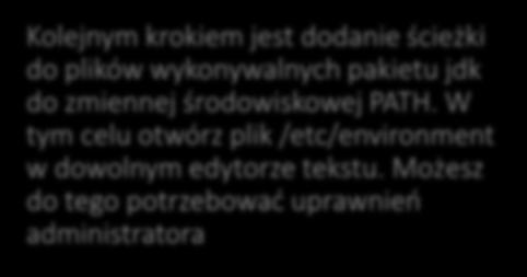 JDK Kolejnym krokiem jest dodanie ścieżki do plików wykonywalnych pakietu jdk do zmiennej środowiskowej PATH.