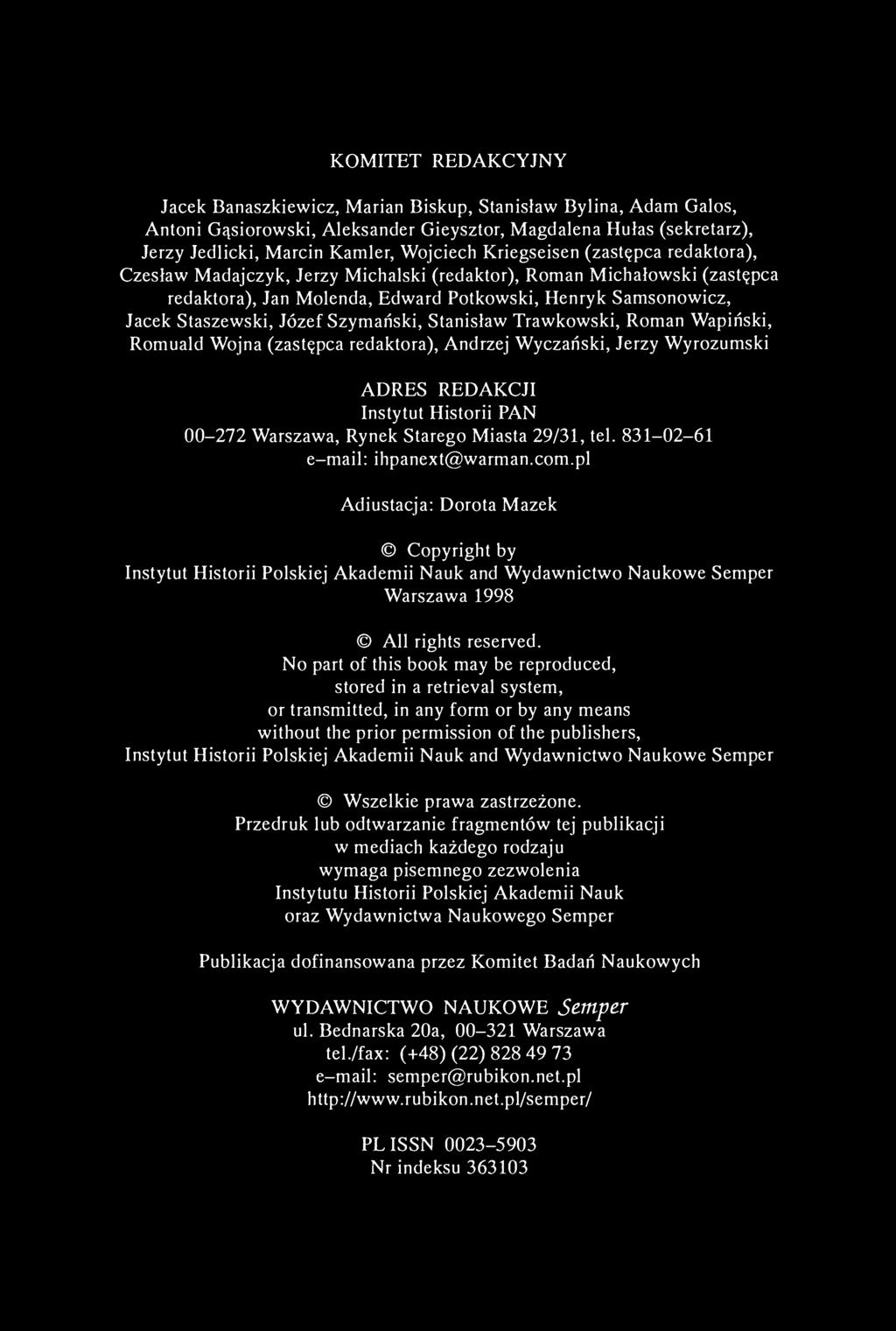 KOMITET REDAKCYJNY Jacek Banaszkiewicz, Marian Biskup, Stanisław Bylina, Adam Galos, Antoni Gąsiorowski, Aleksander Gieysztor, Magdalena Hułas (sekretarz), Jerzy Jedlicki, Marcin Kamler, Wojciech