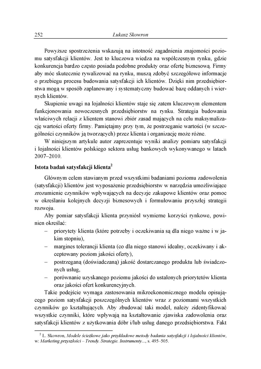 252 Łukasz Skowron Powyższe spostrzeżenia wskazują na istotność zagadnienia znajomości poziomu satysfakcji klientów.