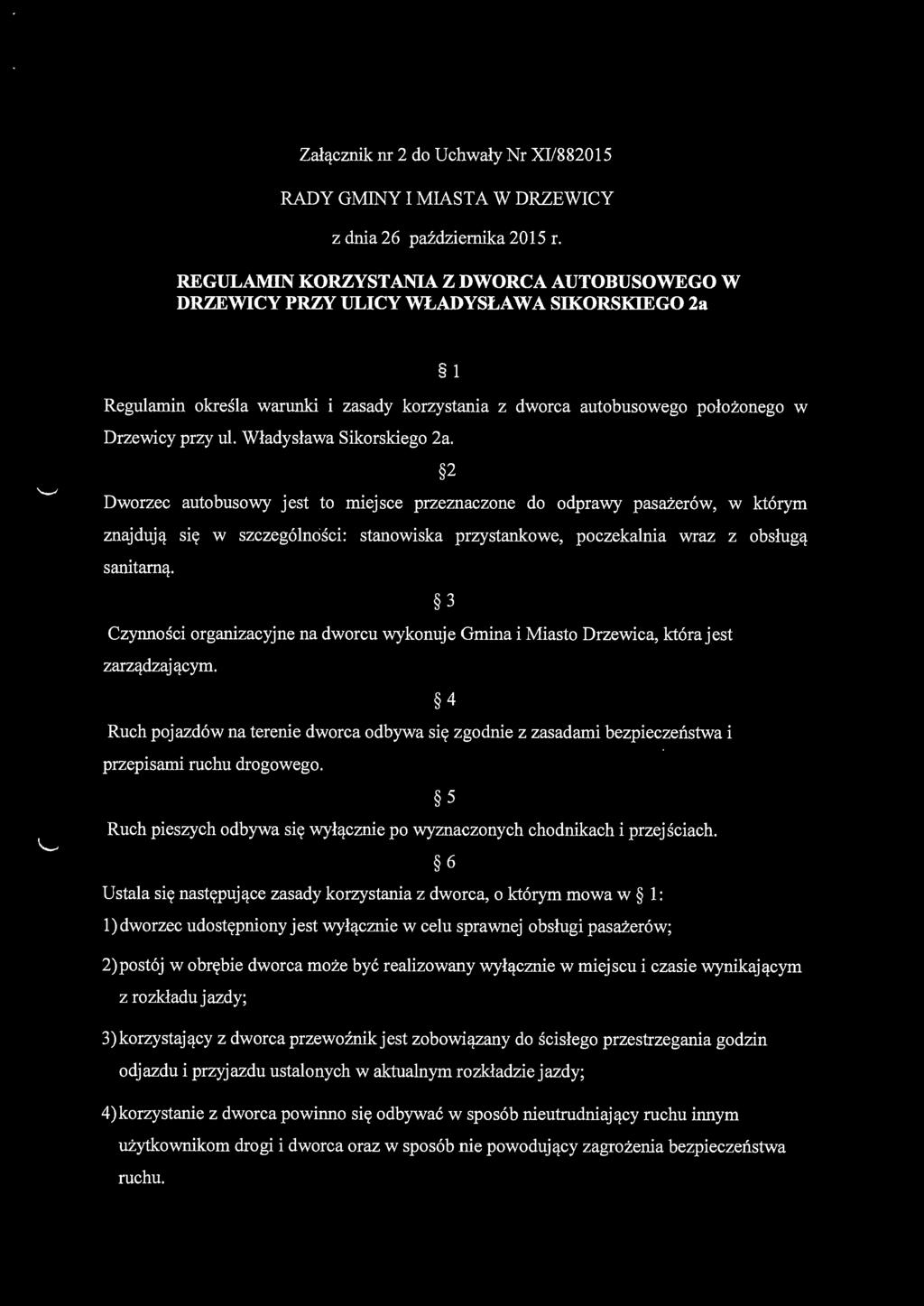 Władysława Sikorskiego 2a. 2 Dworzec autobusowy jest to miejsce przeznaczone do odprawy pasażerów, w którym znajdują się w szczególności: stanowiska przystankowe, poczekalnia wraz z obsługą sanitarną.